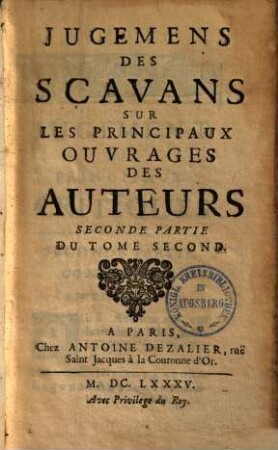 Jugemens des scavans sur les principaux ouvrages des auteurs. 2,2. (1685). - 594 S.