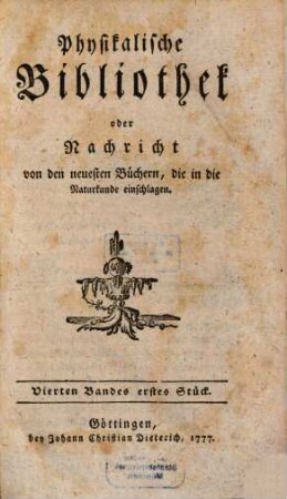 Physikalische Bibliothek oder Nachricht von den neuesten Büchern, die in die Naturkunde einschlagen. 4. 1777