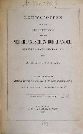 Bouwstoffen voor een geschiedenis van den Nederlandschen boekhandel, gedurende de halve eeuw 1830 - 1880 : Door A. C. Kruseman. Uitgegeven door de vereeniging ter bevordering van de belangen des boekhandelsten voordeele van het "Ondersteuningsfonds", I,2