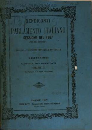 Rendiconti del Parlamento Italiano. Discussioni della Camera dei Deputati. 1867/69, Vol. 2 = 1867, 7. Juni - 16. Juli