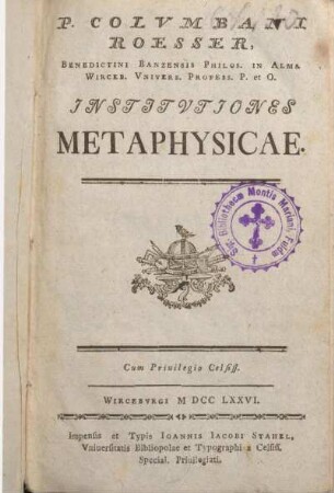 P. Colvmbani Roesser, Benedictini Banzensis Philos. In Alma Wirceb. Vnivers. Profess. P. et O. Institvtiones Metaphysicae