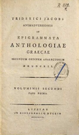 Friderici Jacobs Animadversiones In Epigrammata Anthologiae Graecae : Secundum Ordinem Analectorum Brunckii, Voluminis Secundi Pars Prima