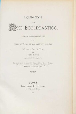 Liquidazione dell'asse ecclesiastico : Notizie sull'applicazione alla Città di Roma ed alle Sedi Suburbicarie della Legge 19 giugno 1873, N. 1402