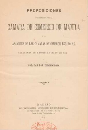 Proposiciones presentadas por la Cámara de Comercio de Manila a la Asamblea de las Cámaras de Comercio españolas, celebrada en Madrid en mayo de 1891 y votadas por unanimidad