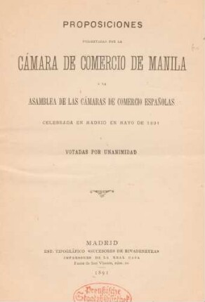 Proposiciones presentadas por la Cámara de Comercio de Manila a la Asamblea de las Cámaras de Comercio españolas, celebrada en Madrid en mayo de 1891 y votadas por unanimidad
