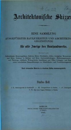 Architektonische Skizzen : eine Sammlung ausgeführter Baulichkeiten und architektonischer Gegenstände für alle Zweige des Bauhandwerks, 5