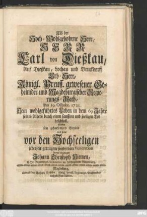 Als Der Hoch-Wohlgebohrne Herr, Herr Carl von Dießkau, Auf Dießkau, Lochau und Bruckdorff Erb-Herr, Königl. Preuss. gewesener Geheimder und Magdeburgischer Regierungs-Rath, Den 19. Octobr. 1721. Sein wohlgeführtes Leben in dem 69 Jahre seines Alters durch einen sanfften und seeligen Tod beschloß, Wolte sein gehorsamstes Beyleid ... bezeugen
