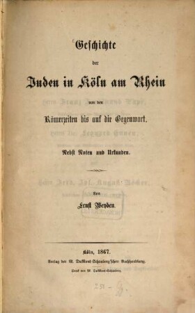 Geschichte der Juden in Köln am Rhein von den Römerzeiten bis auf die Gegenwart : nebst Noten und Urkunden