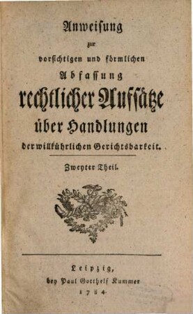 Anweisung zur vorsichtigen und förmlichen Abfassung rechtlicher Aufsätze über Handlungen der willkührlichen Gerichtsbarkeit, 2
