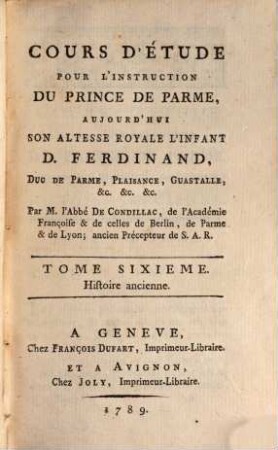 Cours d'étude pour l'instruction du prince de Parme, aujourd' hui S. A. R. l'Infant D. Ferdinand, duc de Parme, Plaisance, Guastalle, etc.. 6, Histoire ancienne
