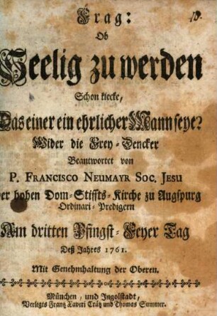 Frag: Ob Seelig zu werden Schon klecke, Das einer ein ehrlicher Mann seye? : Wider die Frey-Dencker