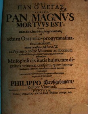 Pan ho megas tethnēke, Pan magnus mortuus est : de quo mandato literis hoc programmate ad actum oratorio-progymnasmaticum tertium ... musophili civitatis huius ... invitantur a Philippo Großgebauern