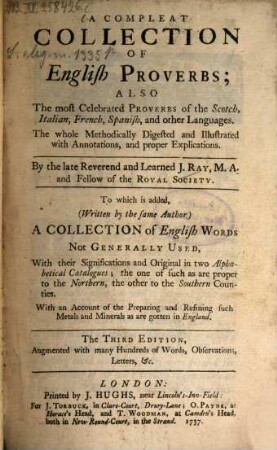 A compleat Collection of English Proverbs, also the most Celebrated Proverbs of the Scotch, Italian, French, Spanish and other Languages