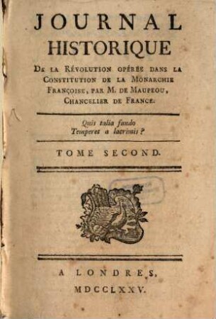Journal Historique De La Révolution Opérée Dans La Constitution De La Monarchie Françoise, par M. de Maupeou, Chancelier de France. 2