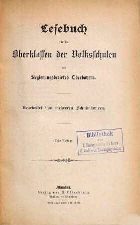 Lesebuch für die Oberklassen der Volksschulen des Regierungsbezirkes Oberbayern : Bearbeitet von mehreren Schulmännern