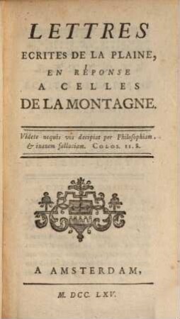 Lettres écrites de la Plaine, en réponse à celles de la Montagne ou defense des miracles contre le Philosophe de Neuf-Chatel