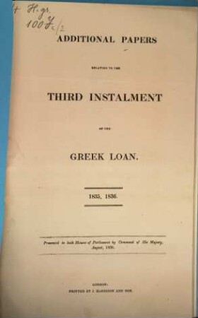 Papers relating to the third instalment of the Greek loan : 1835, 1836. [2], Additional papers ... presented to both Houses of Parliament by Command of His Majesty, August, 1836