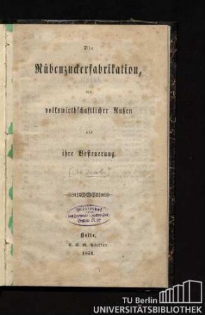Die Rübenzuckerfabrikation, ihr volkswirthschaftlicher Nutzen und ihre Besteuerung