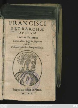 1: Francisci Petrarchae Operum Tomus ... : Cuius libros pagella sequent exhibet. Una cum Indicibus locupletessimis