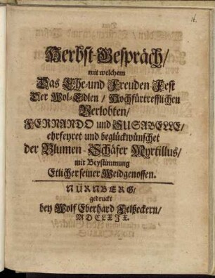 Herbst-Gespräch/ mit welchem Das Ehe- und Freuden-Fest Der Wol-Edlen/ Hochfürtrefflichen Verlobten/ Fernando und Susabelle ehrfeyret und beglückwünschet der Blumen-Schäfer Myrtillus/ mit Beytimmung Etlicher seiner Weidgenossen