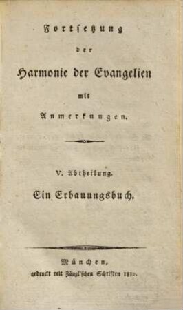 Fortsetzung der Harmonie der Evangelien mit Anmerkungen : ein Erbauungsbuch, V. Abtheilung