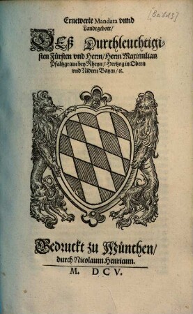 Ernewerte Mandata vnnd Landtgebott deß Durchleuchtigsten Fürsten vnd Herrn, Herrn Maximilian Pfaltzgraue bey Rheyn, Hertzog in Obern und Nidern Bayrn, [etc.] : [dd. 13. ... Martii 1598]