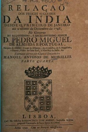Relaçaõ dos felices successos da India desde janeiro de 1749 ate'o de 1750, no governo do D. Pedro Miguel de Almeida e Portugal. 4. (1749). - 48 S.