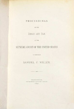 Proceedings of the Bench and Bar of the Supreme Court of the United States in memoriam Samuel F[reeman] Miller