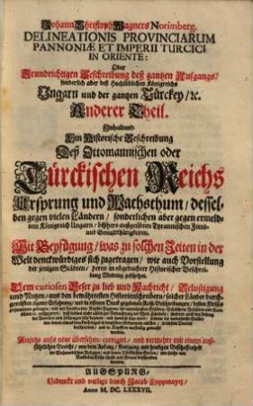 Delineatio Provinciarum Pannoniae Et Imperii Turcici In Oriente, Anderer Theil. Inhaltend Ein Historische Beschreibung Deß Ottomanischen oder Türckischen Reichs ...