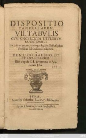 Dispositio Pandectarum : VII. Tabulis Cum Singulorum Titulorum Expositionibus