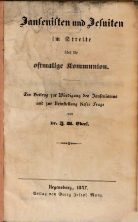 Jansenisten und Jesuiten im Streite über die oftmalige Kommunion : ein Beitrag zur Würdigung des Jansenismus und zur Reinstellung dieser Frage