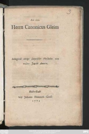 An den Herrn Canonicus Gleim : Inliegend einige satyrische Versuche von unsers Jacobi Amorn
