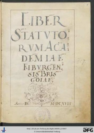 Liber statutorum academiae friburgensis brisgoiae anno domini MDCXVIII: Statuten