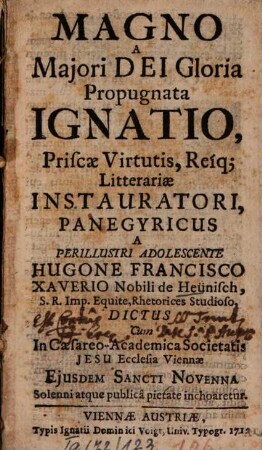 Magno a maiori Dei gloria propugnata Ignatio, priscae virtutis, reique : Litterariae instauratori, panegyricus ... dictus ...