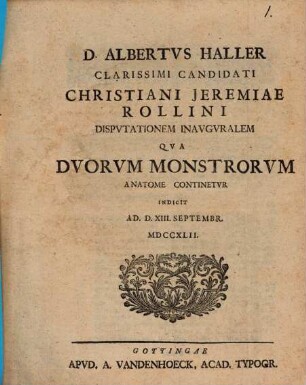 D. Albertus Haller clarissimi candidati Christiani Jeremiae Rollini disputationem inauguralem qua duorum monstrorum anatome continetur indicit ...