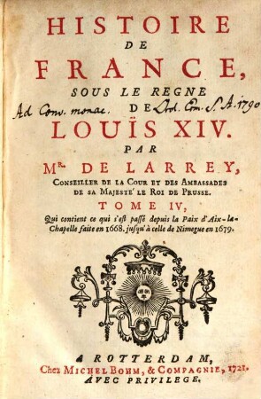 Histoire De France, Sous Le Regne De Louis XIV., Tome IV.. Qui contient ce qui s'est passé depuis la Paix d'Aix-la-Chapelle faite en 1668. jusqu'à celle de Nimegue en 1679.