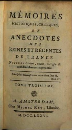 Mémoires Historiques, Critiques Et Anecdotes Des Reines Et Régentes De France. Tome Troisième