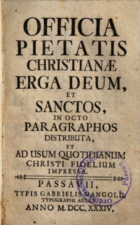 Officia Pietatis Christianae Erga Deum, Et Sanctos : in Octo Paragraphos Distributa, et Ad Usum Quotidianum Christi Fidelium Impressa