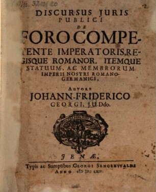 Discursus Iuris Publici De Foro Competente Imperatoris, Regisque Romanor. Itemque Statuum, Ac Membrorum Imperii Nostri Romano-Germanici