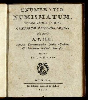Enumeratio Numismatum, Ex Omni Metallo Et Forma Græcorum Romanorumque, quæ asservat A. F. Ith, Supremo Ducentumvir^um Ordini adscriptus & Sedecimvir Reipubl. Bernensis