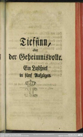 Tiefsinn, oder Der Geheimnisvolle : Ein Lustspiel in fünf Aufzügen