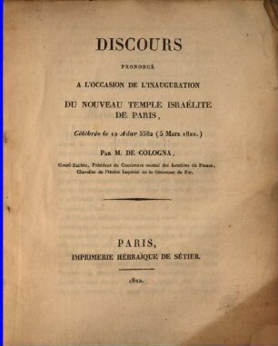 Discours prononcé à l'occasion de l'inauguration du nouveau temple Israélite de Paris, célébrée le 12 Adar 5582 (5. Mars 1822)