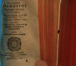 R. P. Francisci Costeri Societatis Iesv Theologi Apologia : Pro ... parte Enchiridij sui, contra Franciscvm Gomarvm Professorem Caluinistam in Schola Leidensi, 2. Pro Secvnda Parte, De Sacra Sciptvra