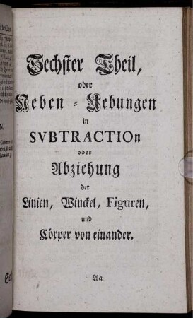 Sechster Theil, oder Ueben-Uebungen in Subtraction oder Abziehen der Linien, Winckel, Figuren, und Cörper voneinander.