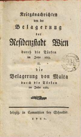 Kriegs-Nachrichten von der Belagerung der Residenzstadt Wien durch die Türken 1683, die Belagerung von Malta 1565