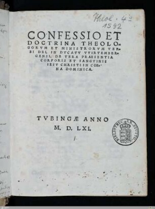 Confessio et Doctrina Theologorvm et Ministrorvm Verbi Dei, in Dvcatv VVirtembergensi, de Vera Praesentia Corporis et Sangvinis Iesv Christi in Coena Dominica : [Anno Domini, 1559]