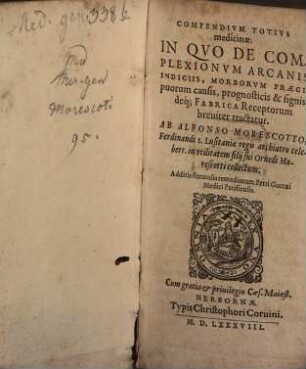 Compendivm Totivs medicinae : In Qvo De Complexionvm Arcanis Indiciis, Morborvm Praecipuorum causis, prognosticis & signis, deq[ue] Fabrica Receptorum ... tractatur