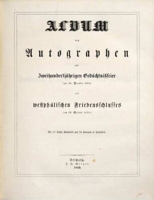 Album von Autographen zur zweihundertjährigen Gedächtnißfeier am 24. October 1848 des westphälischen Friedensschlusses am 24. October 1648