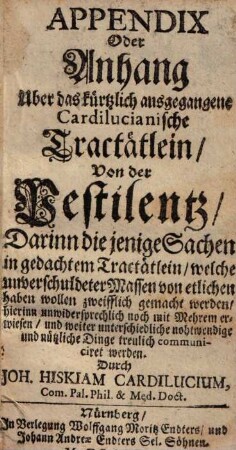 Appendix oder Anhang Über das kürtzlich ausgegangene Cardilucianische Tractätlein von der Pestilentz ...