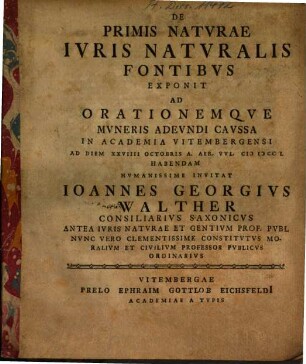 De Primis Naturae Iuris Naturalis Fontibus Exponit Ad Orationemque Muneris Adeundi Caussa ... Habendam ... Invitat Johannes Georgius Walther ...
